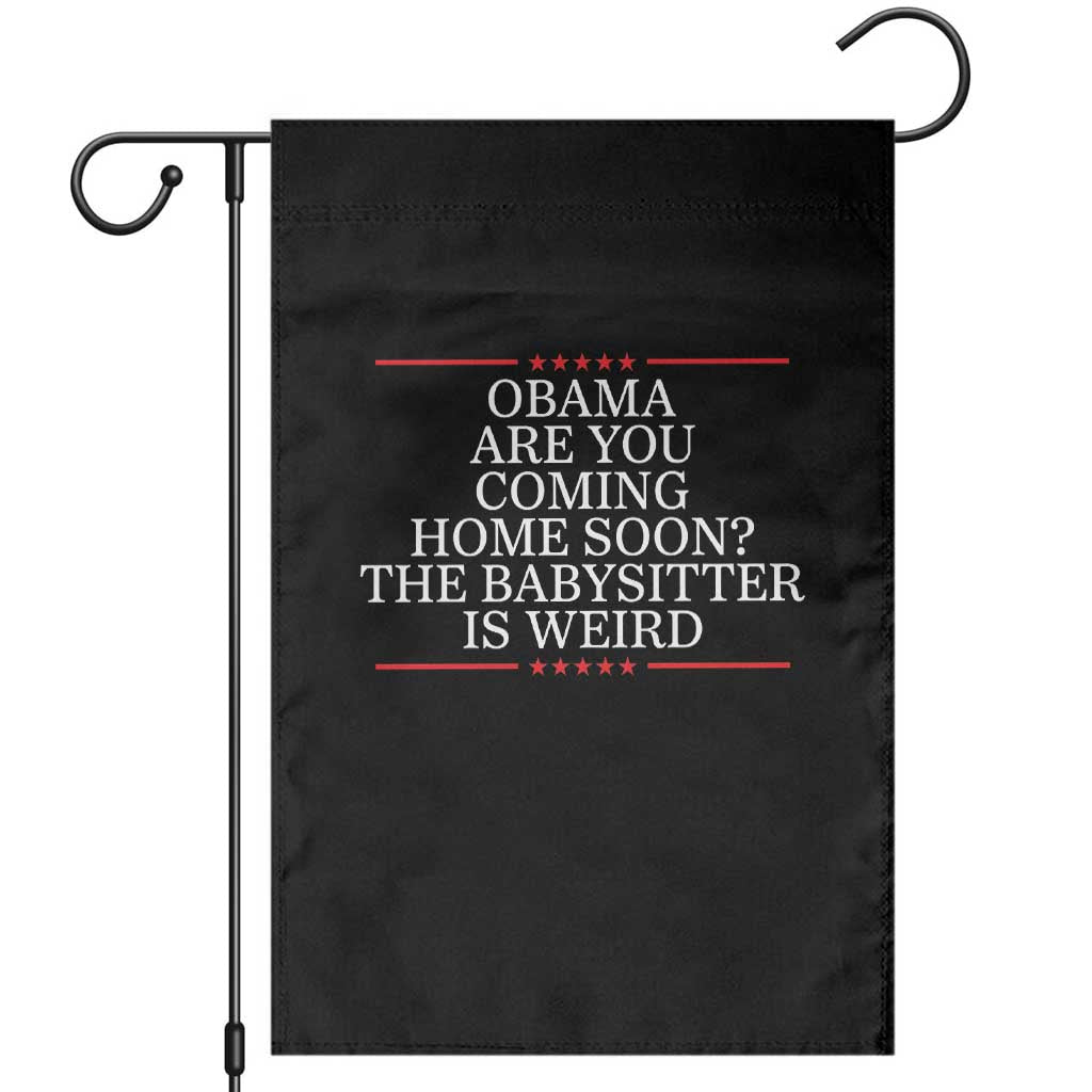 Obama Are You Coming Home Soon The Babysitter Is Weird Garden Flag Funny Political Quote