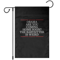 Obama Are You Coming Home Soon The Babysitter Is Weird Garden Flag Funny Political Quote