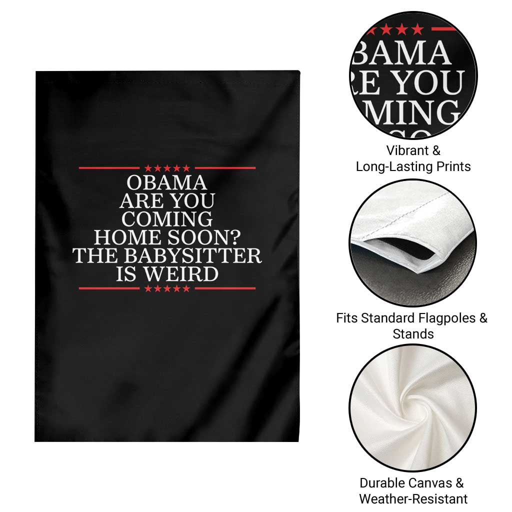 Obama Are You Coming Home Soon The Babysitter Is Weird Garden Flag Funny Political Quote