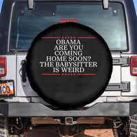 Obama Are You Coming Home Soon The Babysitter Is Weird Spare Tire Cover Funny Political Quote