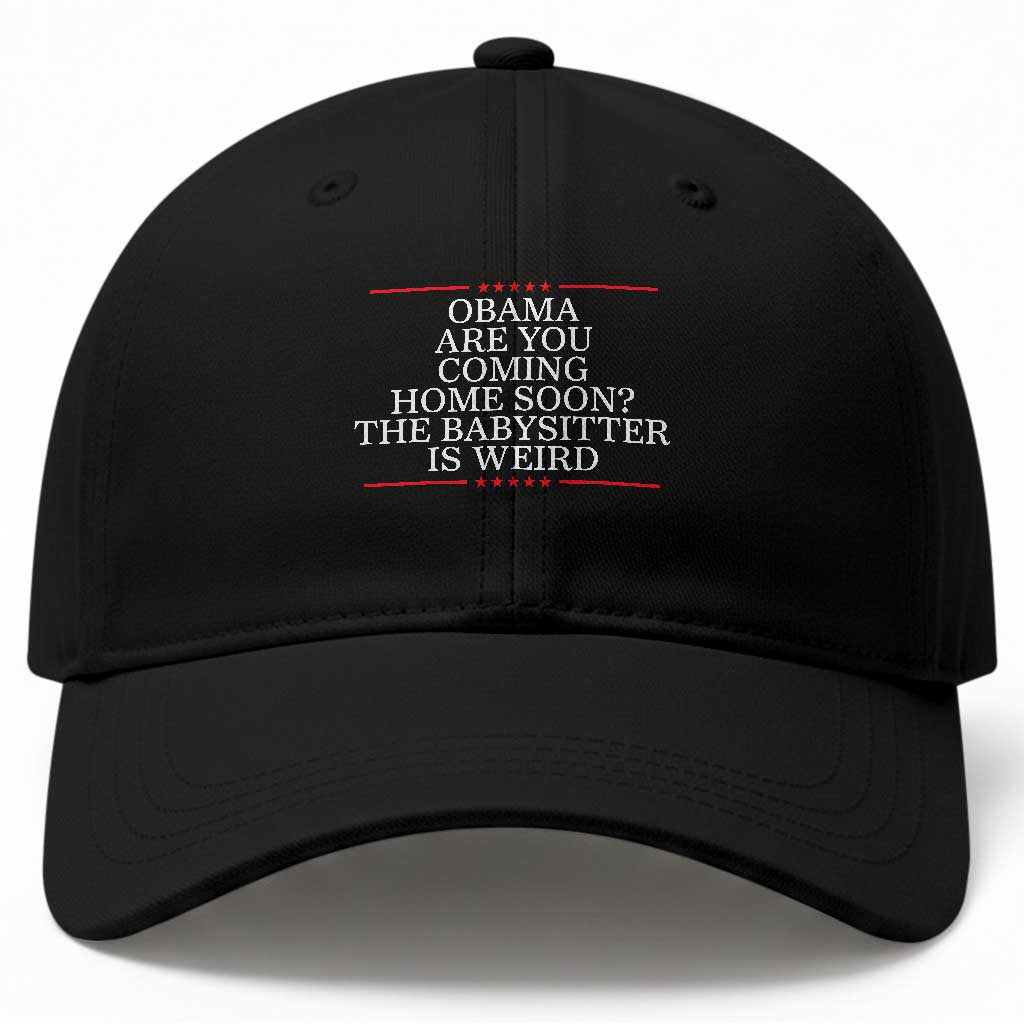 Obama Are You Coming Home Soon The Babysitter Is Weird Baseball Cap Funny Political Quote