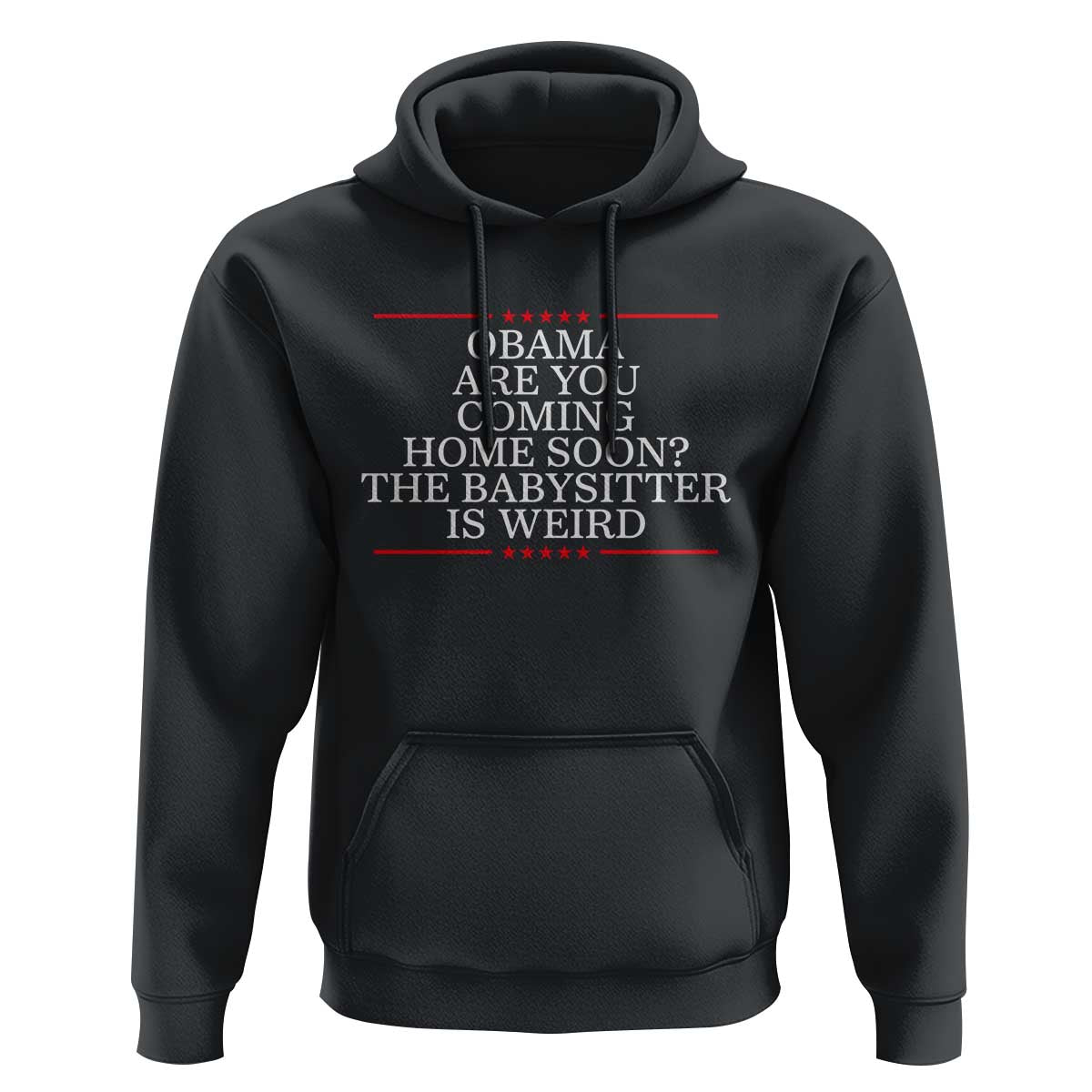 Obama Are You Coming Home Soon The Babysitter Is Weird Hoodie Funny Political Quote
