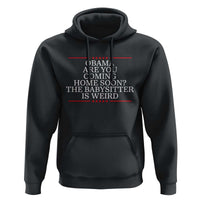 Obama Are You Coming Home Soon The Babysitter Is Weird Hoodie Funny Political Quote