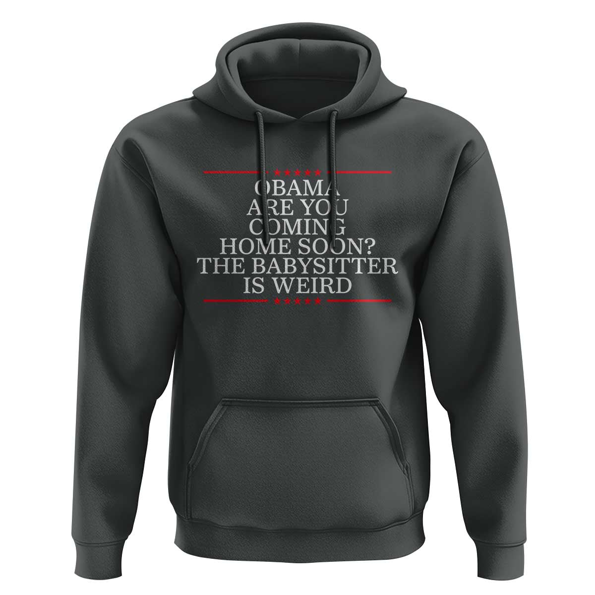 Obama Are You Coming Home Soon The Babysitter Is Weird Hoodie Funny Political Quote