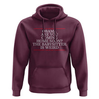 Obama Are You Coming Home Soon The Babysitter Is Weird Hoodie Funny Political Quote