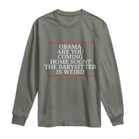 Obama Are You Coming Home Soon The Babysitter Is Weird Long Sleeve Shirt Funny Political Quote