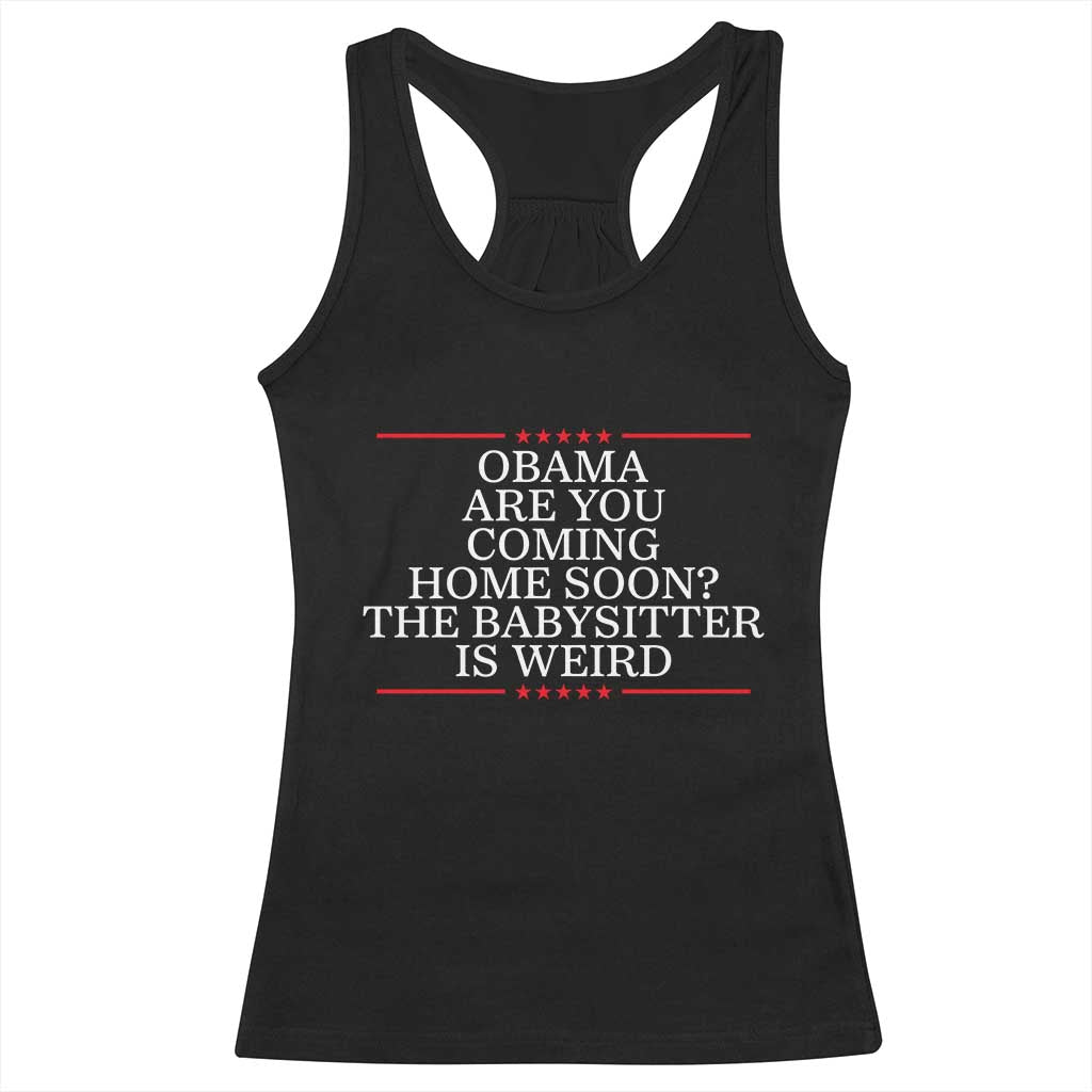 Obama Are You Coming Home Soon The Babysitter Is Weird Racerback Tank Top Funny Political Quote