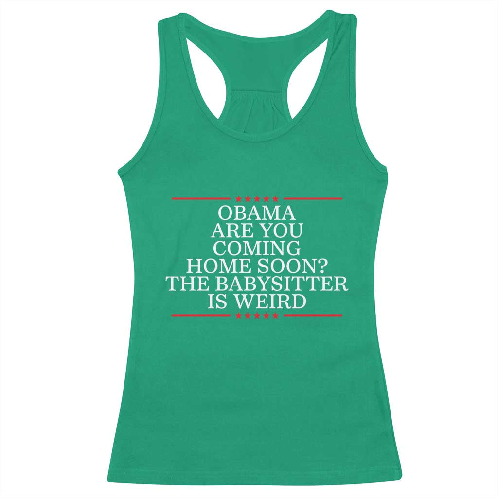 Obama Are You Coming Home Soon The Babysitter Is Weird Racerback Tank Top Funny Political Quote
