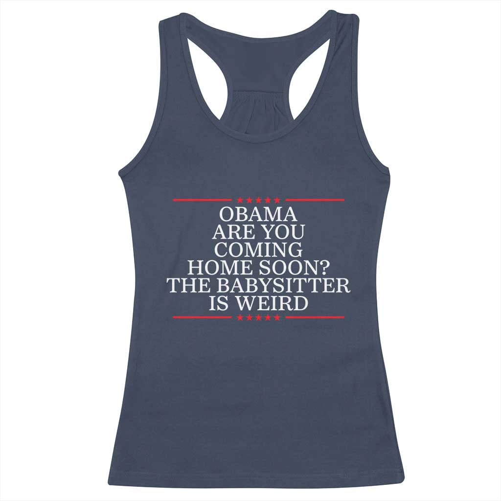 Obama Are You Coming Home Soon The Babysitter Is Weird Racerback Tank Top Funny Political Quote