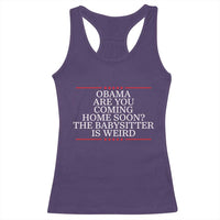 Obama Are You Coming Home Soon The Babysitter Is Weird Racerback Tank Top Funny Political Quote