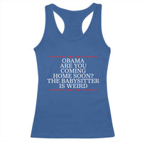 Obama Are You Coming Home Soon The Babysitter Is Weird Racerback Tank Top Funny Political Quote
