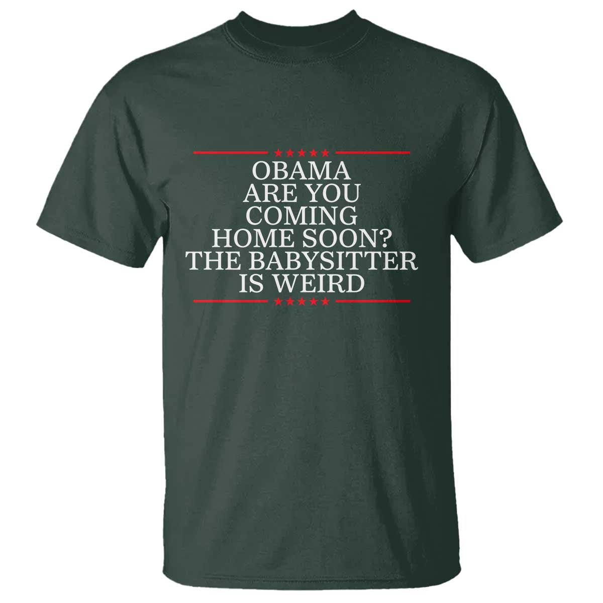 Obama Are You Coming Home Soon The Babysitter Is Weird T Shirt Funny Political Quote