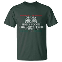 Obama Are You Coming Home Soon The Babysitter Is Weird T Shirt Funny Political Quote