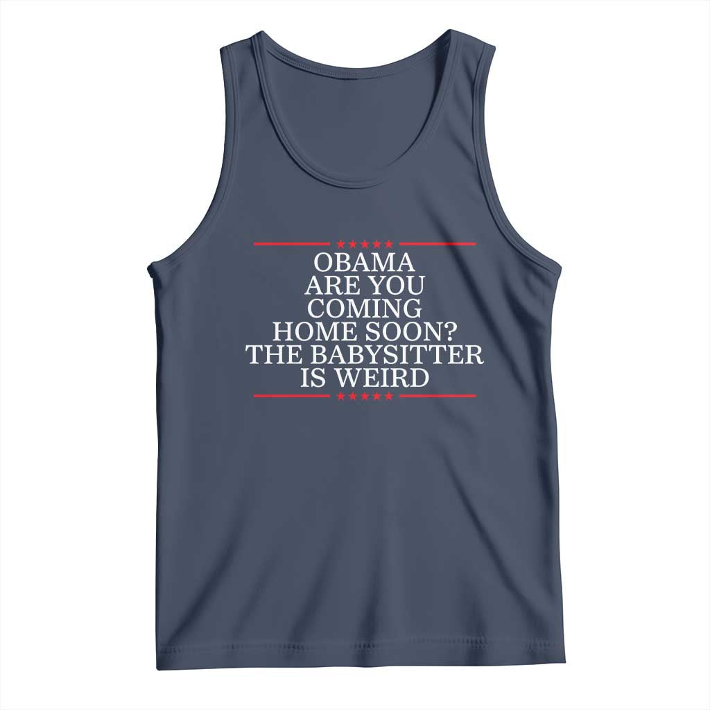 Obama Are You Coming Home Soon The Babysitter Is Weird Tank Top Funny Political Quote