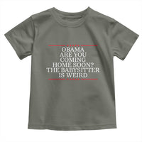 Obama Are You Coming Home Soon The Babysitter Is Weird Toddler T Shirt Funny Political Quote