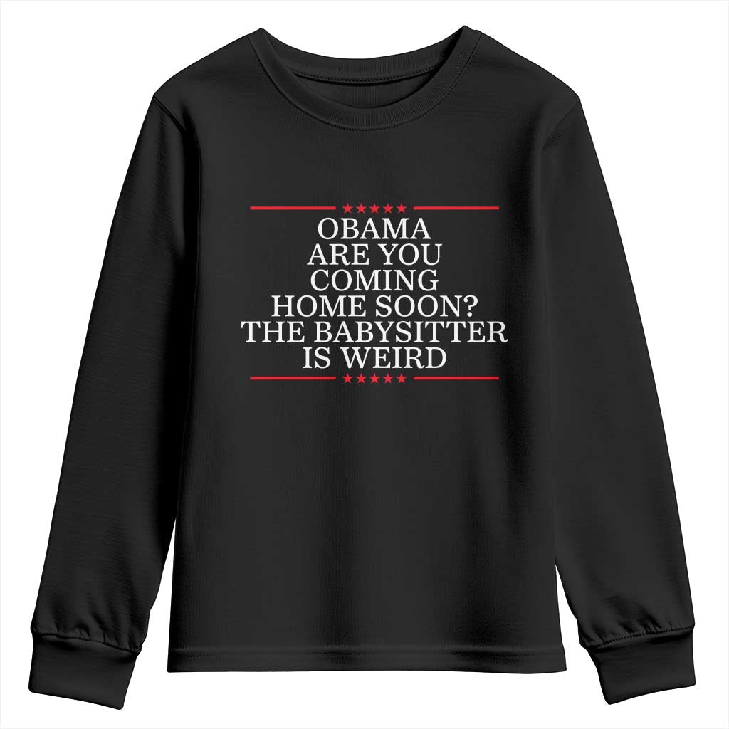 Obama Are You Coming Home Soon The Babysitter Is Weird Youth Sweatshirt Funny Political Quote