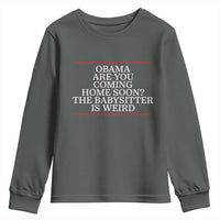 Obama Are You Coming Home Soon The Babysitter Is Weird Youth Sweatshirt Funny Political Quote