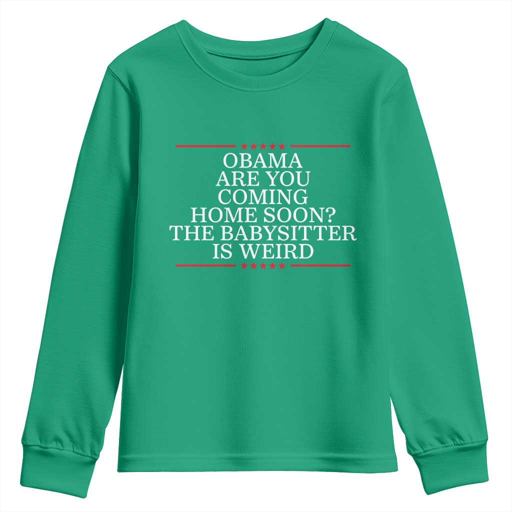 Obama Are You Coming Home Soon The Babysitter Is Weird Youth Sweatshirt Funny Political Quote