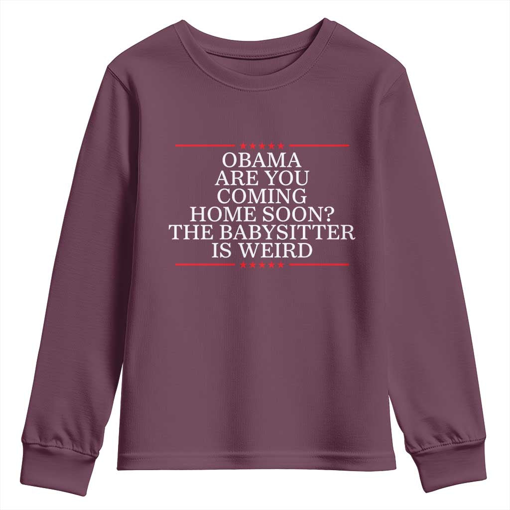 Obama Are You Coming Home Soon The Babysitter Is Weird Youth Sweatshirt Funny Political Quote