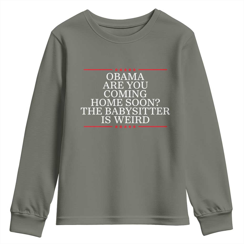 Obama Are You Coming Home Soon The Babysitter Is Weird Youth Sweatshirt Funny Political Quote