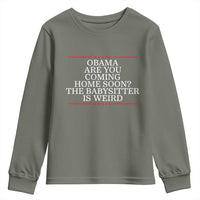 Obama Are You Coming Home Soon The Babysitter Is Weird Youth Sweatshirt Funny Political Quote