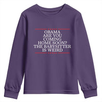Obama Are You Coming Home Soon The Babysitter Is Weird Youth Sweatshirt Funny Political Quote