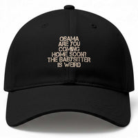 Funny Obama Joke Baseball Cap The Babysitter Is Weird Political Humor