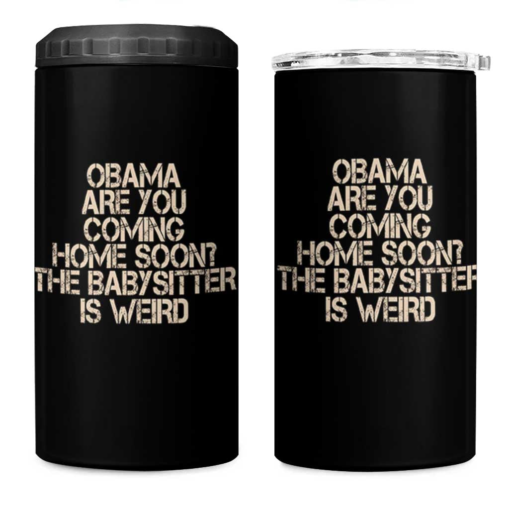 Funny Obama Joke 4 in 1 Can Cooler Tumbler The Babysitter Is Weird Political Humor