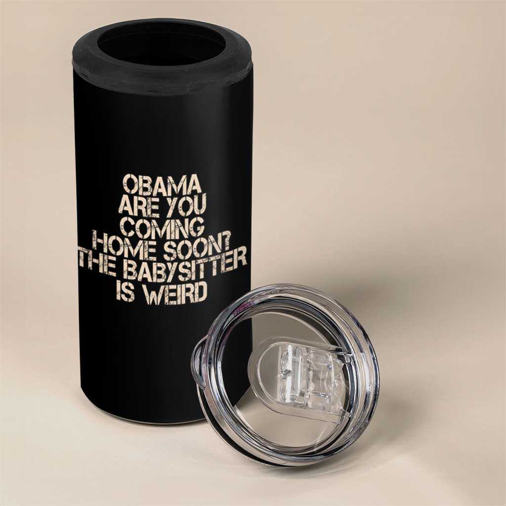 Funny Obama Joke 4 in 1 Can Cooler Tumbler The Babysitter Is Weird Political Humor