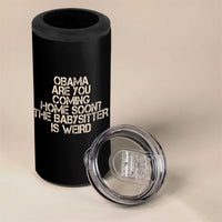 Funny Obama Joke 4 in 1 Can Cooler Tumbler The Babysitter Is Weird Political Humor