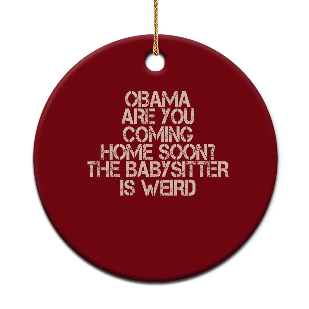 Funny Obama Joke Ceramic Ornament The Babysitter Is Weird Political Humor
