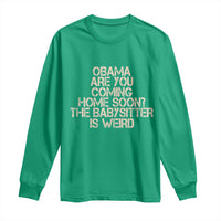 Funny Obama Joke Long Sleeve Shirt The Babysitter Is Weird Political Humor
