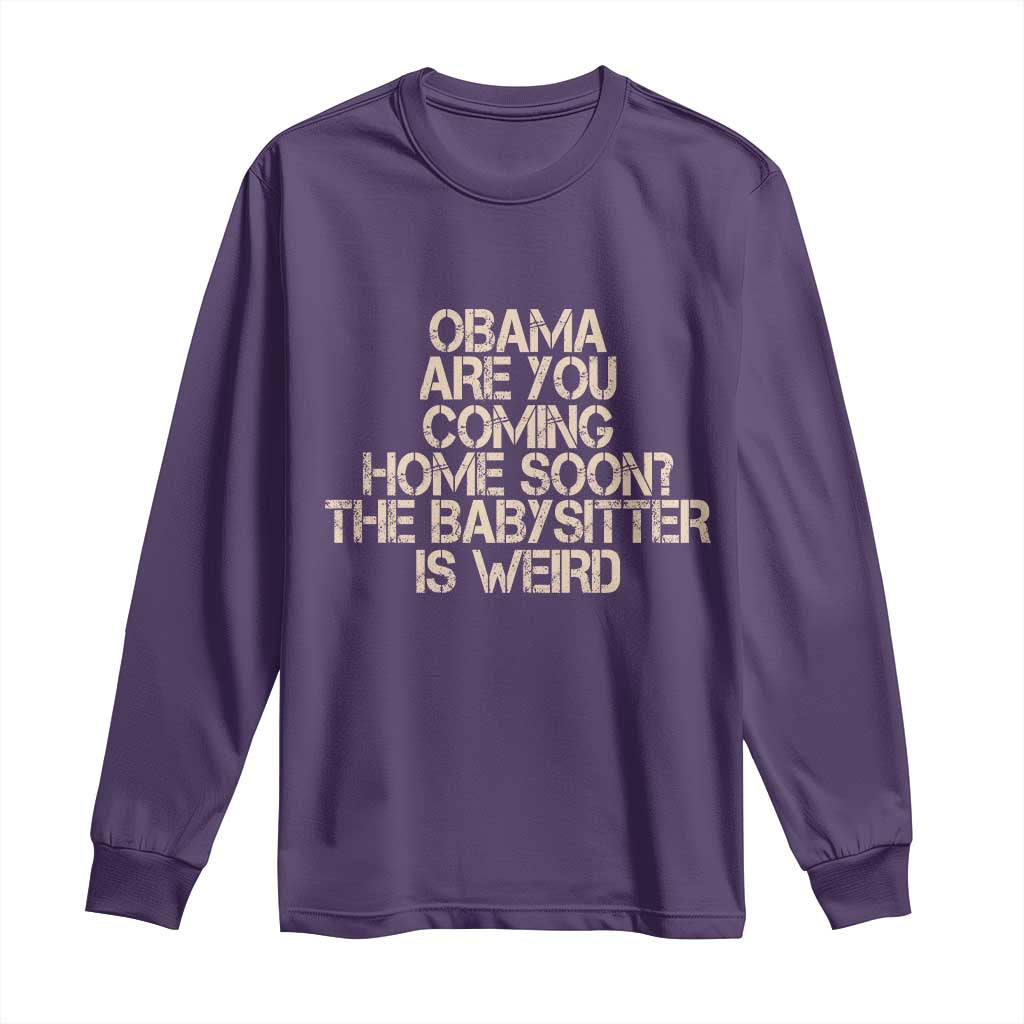 Funny Obama Joke Long Sleeve Shirt The Babysitter Is Weird Political Humor