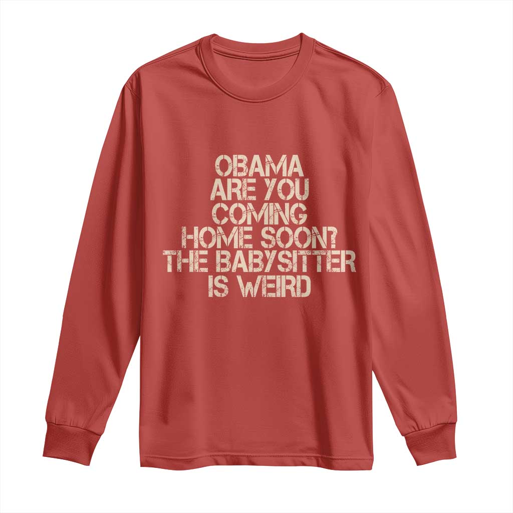 Funny Obama Joke Long Sleeve Shirt The Babysitter Is Weird Political Humor
