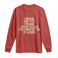Funny Obama Joke Long Sleeve Shirt The Babysitter Is Weird Political Humor