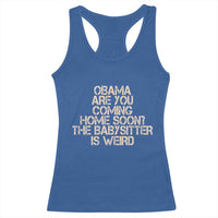 Funny Obama Joke Racerback Tank Top The Babysitter Is Weird Political Humor