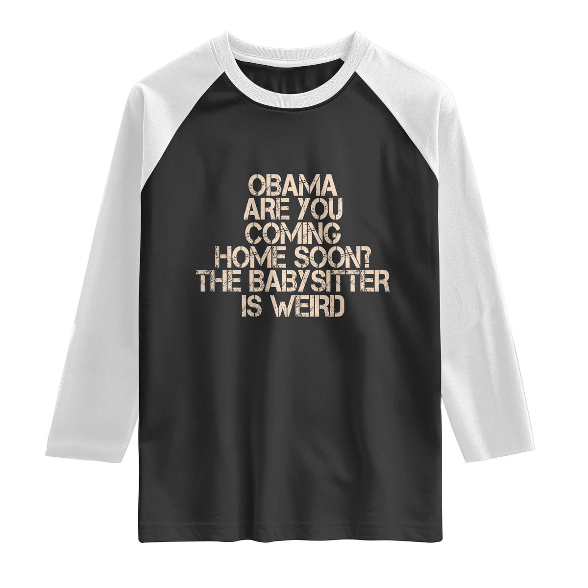 Funny Obama Joke Raglan Shirt The Babysitter Is Weird Political Humor