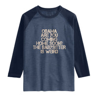 Funny Obama Joke Raglan Shirt The Babysitter Is Weird Political Humor