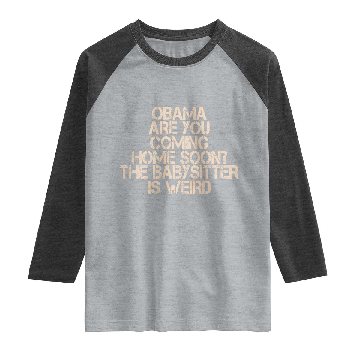 Funny Obama Joke Raglan Shirt The Babysitter Is Weird Political Humor