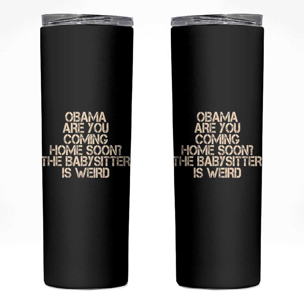 Funny Obama Joke Skinny Tumbler The Babysitter Is Weird Political Humor