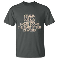 Funny Obama Joke T Shirt The Babysitter Is Weird Political Humor