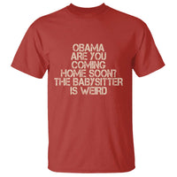 Funny Obama Joke T Shirt The Babysitter Is Weird Political Humor