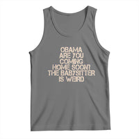 Funny Obama Joke Tank Top The Babysitter Is Weird Political Humor