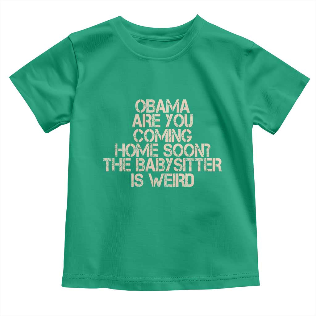 Funny Obama Joke Toddler T Shirt The Babysitter Is Weird Political Humor