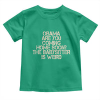 Funny Obama Joke Toddler T Shirt The Babysitter Is Weird Political Humor