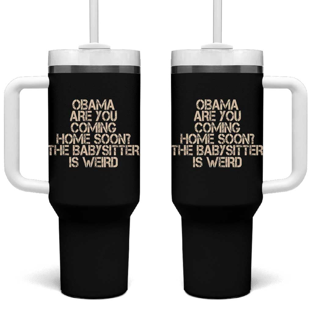 Funny Obama Joke Tumbler With Handle The Babysitter Is Weird Political Humor