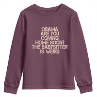 Funny Obama Joke Youth Sweatshirt The Babysitter Is Weird Political Humor