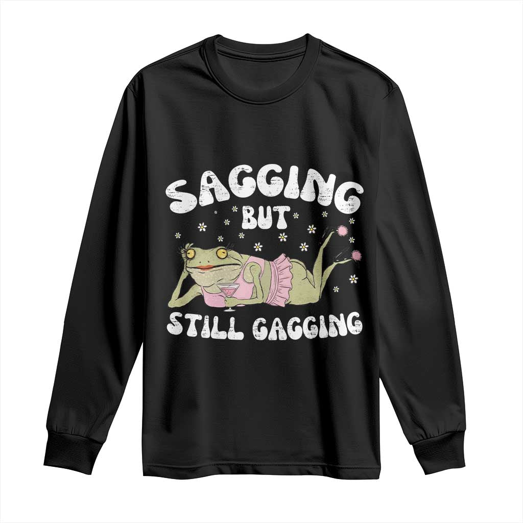 Funny Sagging But Still Gagging Long Sleeve Shirt Sarcastic Frog Humor - Wonder Print Shop
