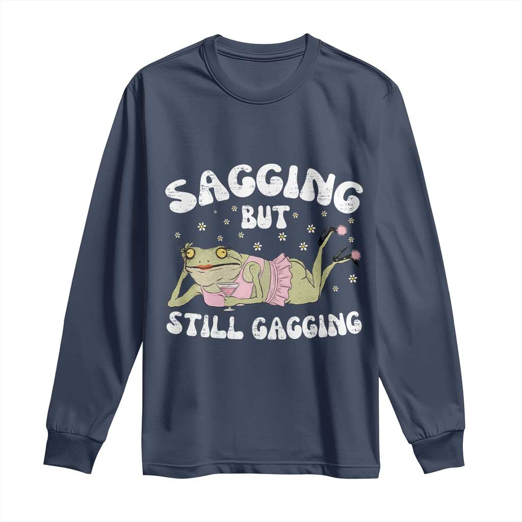 Funny Sagging But Still Gagging Long Sleeve Shirt Sarcastic Frog Humor - Wonder Print Shop