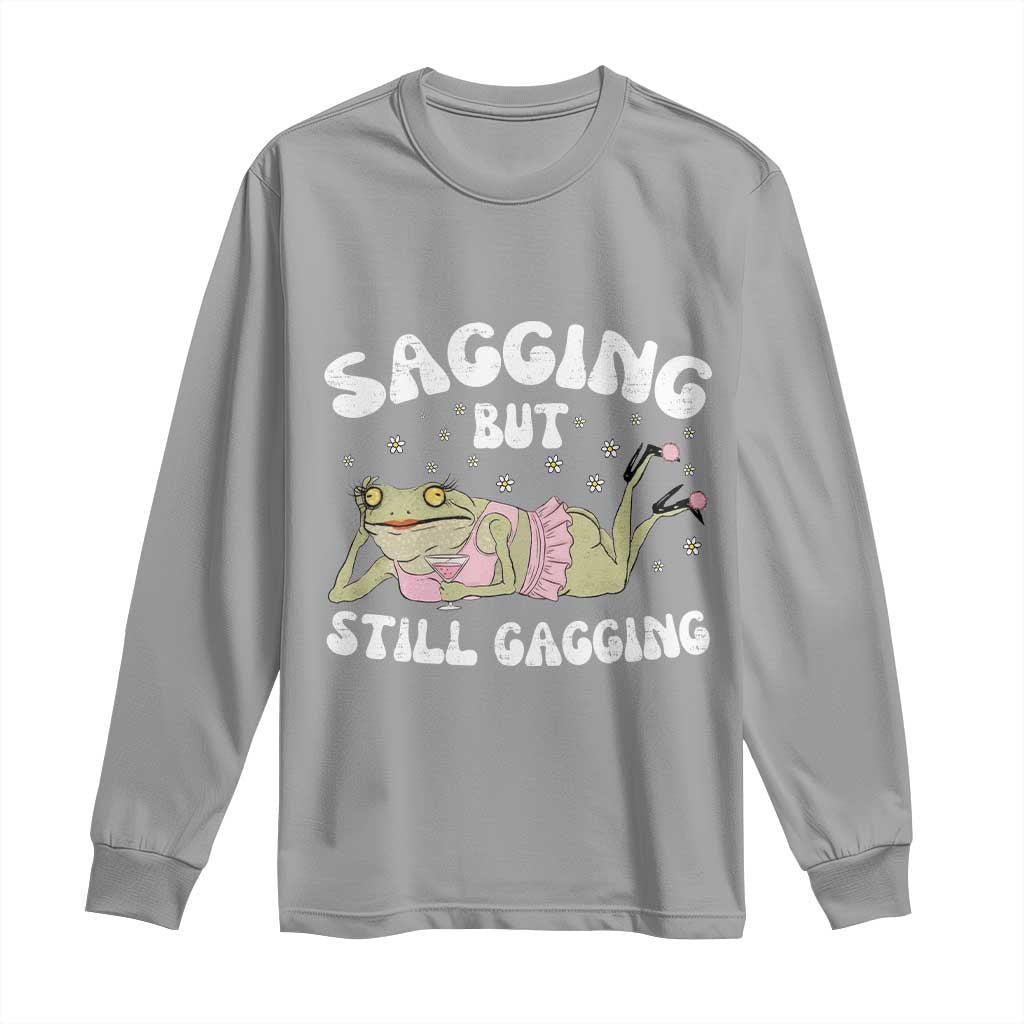 Funny Sagging But Still Gagging Long Sleeve Shirt Sarcastic Frog Humor - Wonder Print Shop